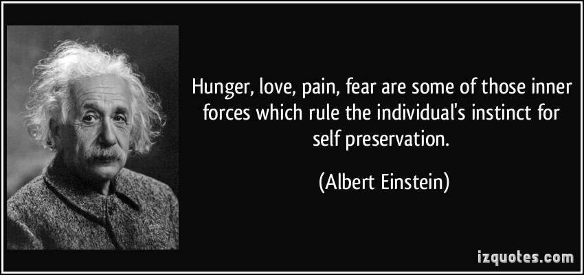 quote-hunger-love-pain-fear-are-some-of-those-inner-forces-which-rule-the-individual-s-instinct-for-albert-einstein-342045