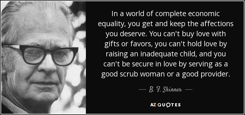 quote-in-a-world-of-complete-economic-equality-you-get-and-keep-the-affections-you-deserve-b-f-skinner-120-4-0482