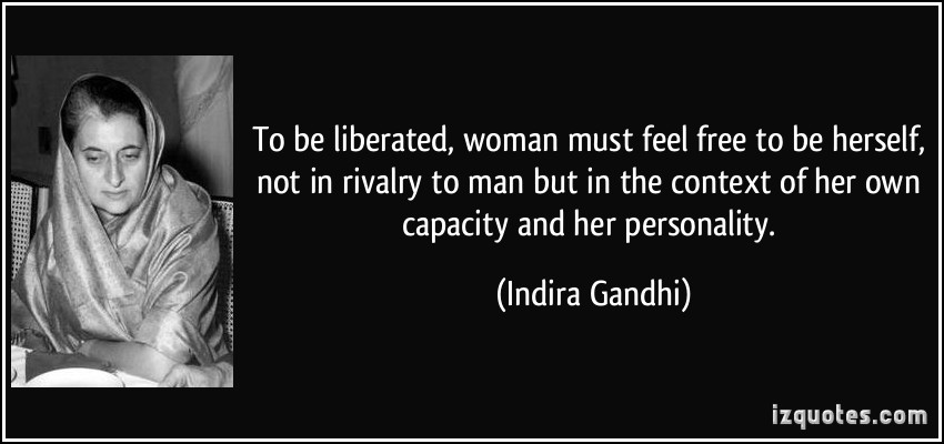 quote-to-be-liberated-woman-must-feel-free-to-be-herself-not-in-rivalry-to-man-but-in-the-context-of-indira-gandhi-231113